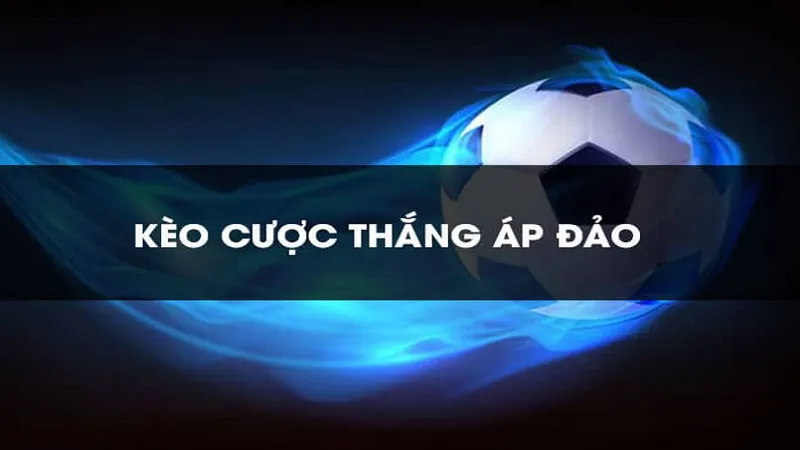Chơi Kèo Cược Thắng Áp Đảo: Khái Niệm, Tính Kèo, Chiến Lược